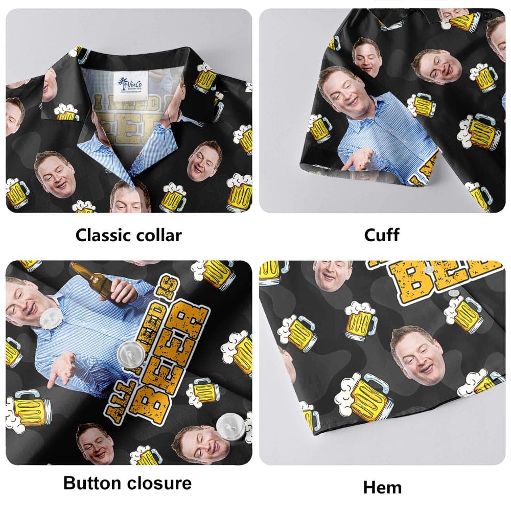 details of All I Need Is Beer Custom Men's Hawaiian Shirt With Face