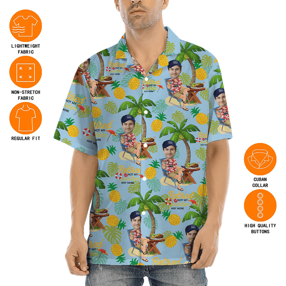 Retirement Is Not Problem Anymore Hawaiian Shirt With Custom Face