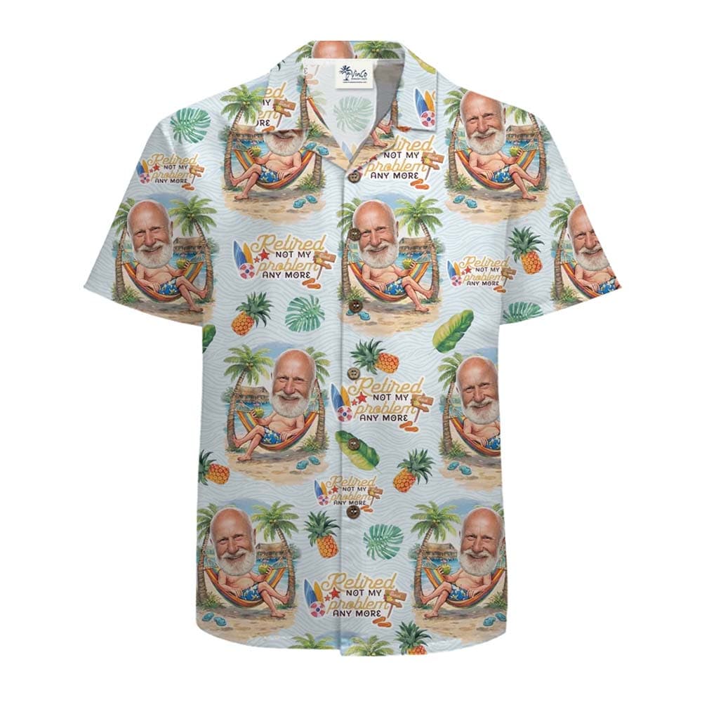 Retired Not My Problem Anymore Custom Face Hawaiian Shirt